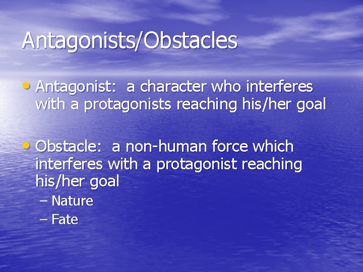 Antagonists/Obstacles • Antagonist: a character who interferes with a protagonists reaching his/her goal •
