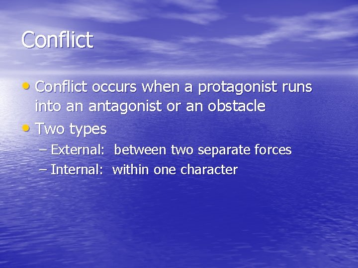 Conflict • Conflict occurs when a protagonist runs into an antagonist or an obstacle