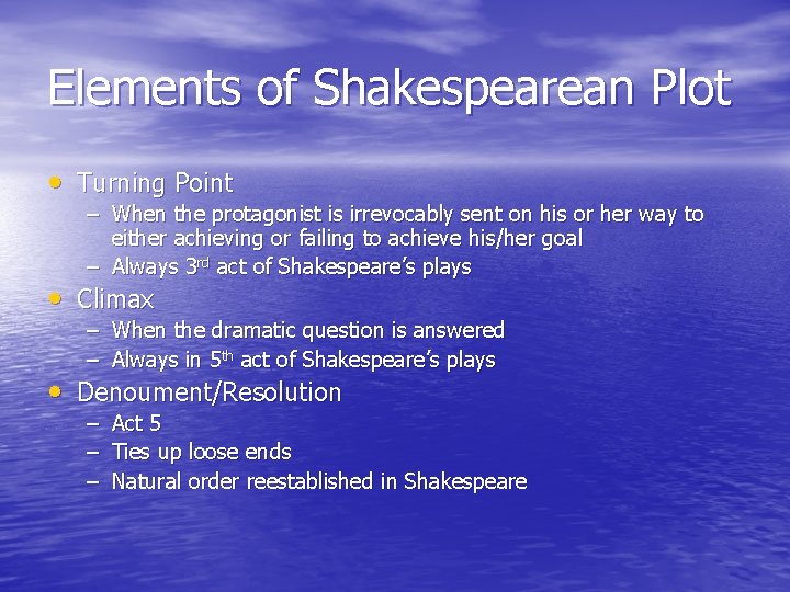 Elements of Shakespearean Plot • Turning Point – When the protagonist is irrevocably sent