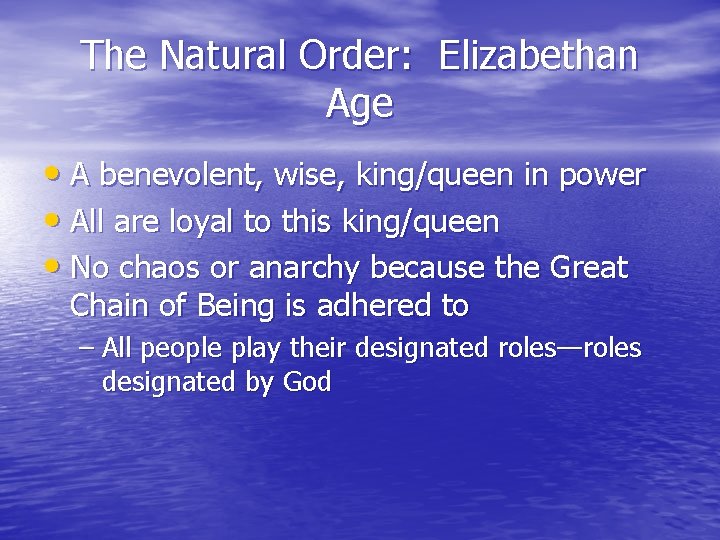 The Natural Order: Elizabethan Age • A benevolent, wise, king/queen in power • All