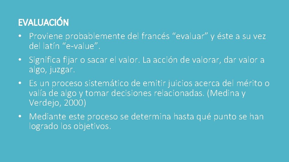 EVALUACIÓN • Proviene probablemente del francés “evaluar” y éste a su vez del latín