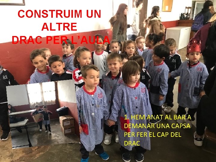 CONSTRUIM UN ALTRE DRAC PER L’AULA 1. HEM ANAT AL BAR A DEMANAR UNA