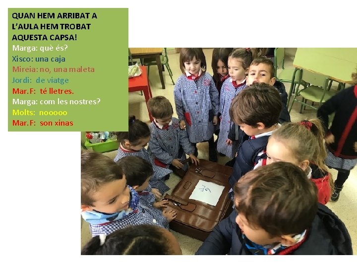 QUAN HEM ARRIBAT A L’AULA HEM TROBAT AQUESTA CAPSA! Marga: què és? Xisco: una