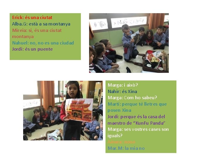 Erick: és una ciutat Alba. G: està a sa montanya Mireia: si, és una
