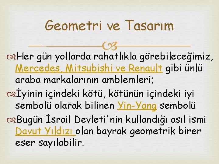 Geometri ve Tasarım Her gün yollarda rahatlıkla görebileceğimiz, Mercedes, Mitsubishi ve Renault gibi ünlü