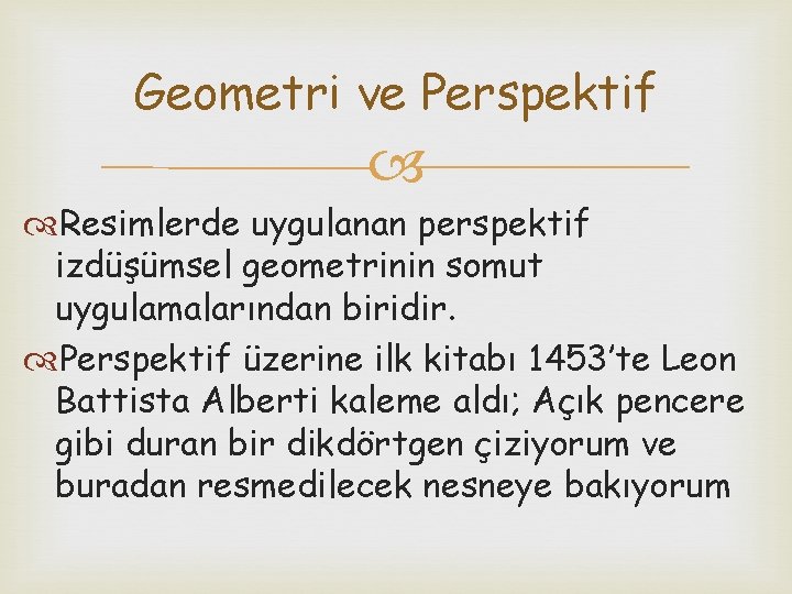 Geometri ve Perspektif Resimlerde uygulanan perspektif izdüşümsel geometrinin somut uygulamalarından biridir. Perspektif üzerine ilk