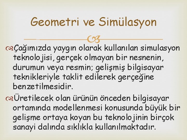 Geometri ve Simülasyon Çağımızda yaygın olarak kullanılan simulasyon teknolojisi, gerçek olmayan bir nesnenin, durumun