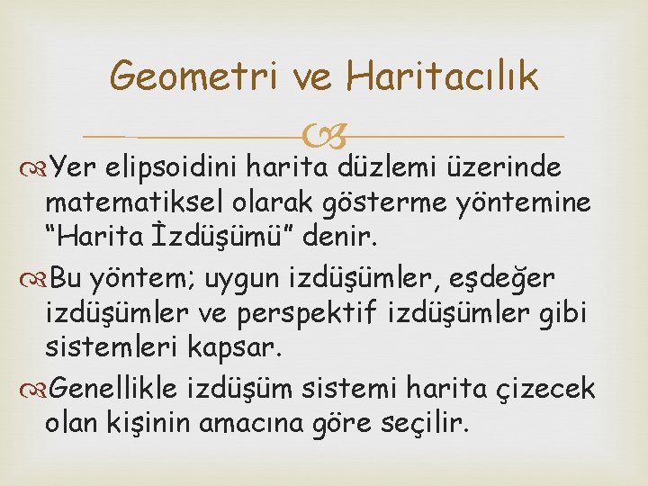 Geometri ve Haritacılık Yer elipsoidini harita düzlemi üzerinde matematiksel olarak gösterme yöntemine “Harita İzdüşümü”