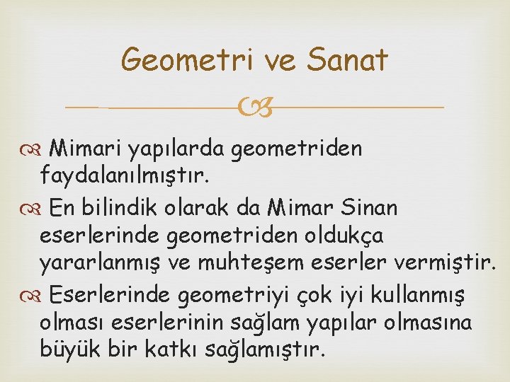 Geometri ve Sanat Mimari yapılarda geometriden faydalanılmıştır. En bilindik olarak da Mimar Sinan eserlerinde