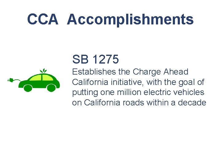 CCA Accomplishments SB 1275 Establishes the Charge Ahead California initiative, with the goal of