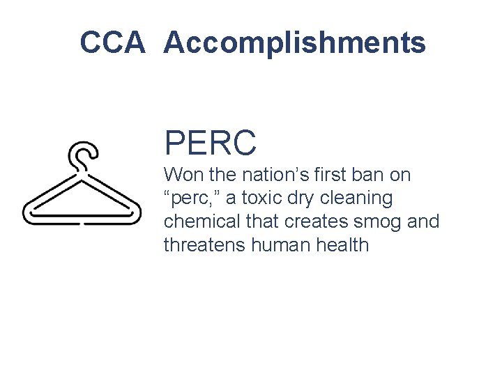 CCA Accomplishments PERC Won the nation’s first ban on “perc, ” a toxic dry