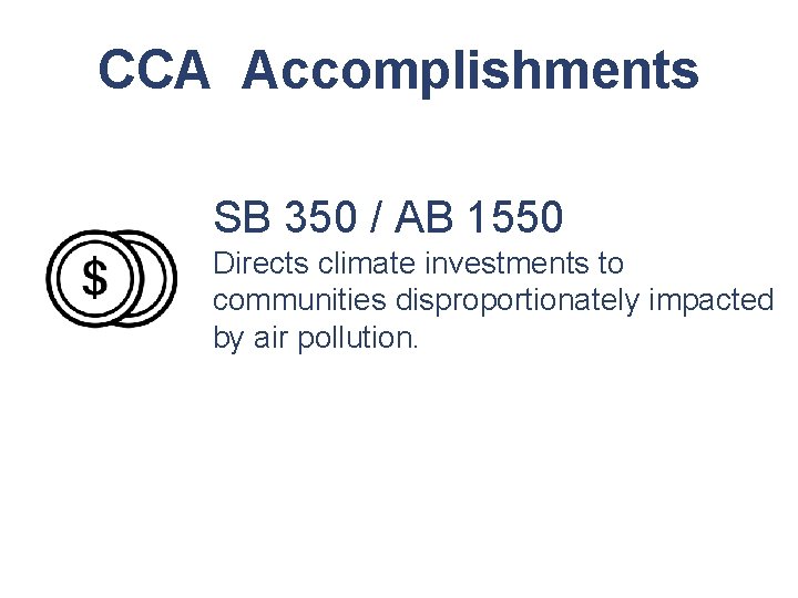 CCA Accomplishments SB 350 / AB 1550 Directs climate investments to communities disproportionately impacted