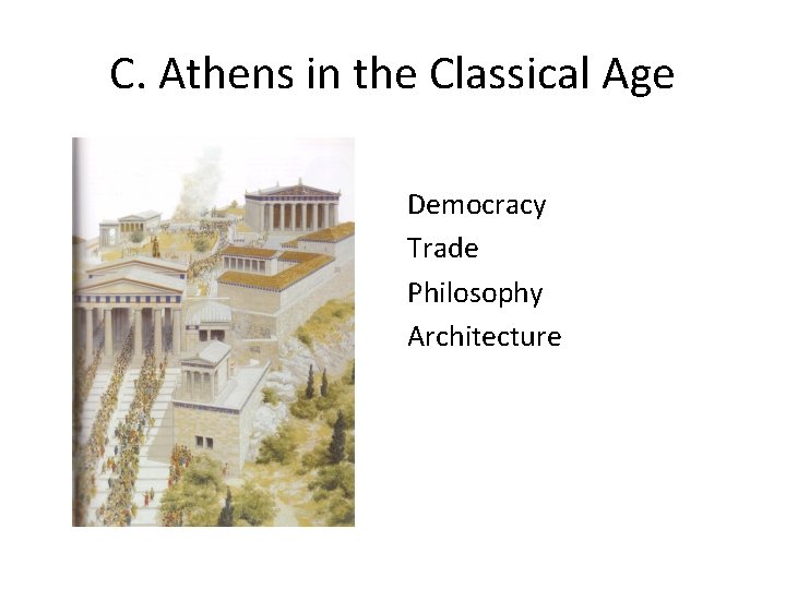 C. Athens in the Classical Age Democracy Trade Philosophy Architecture C. Athens in the Classical Age Democracy Trade Philosophy Architecture