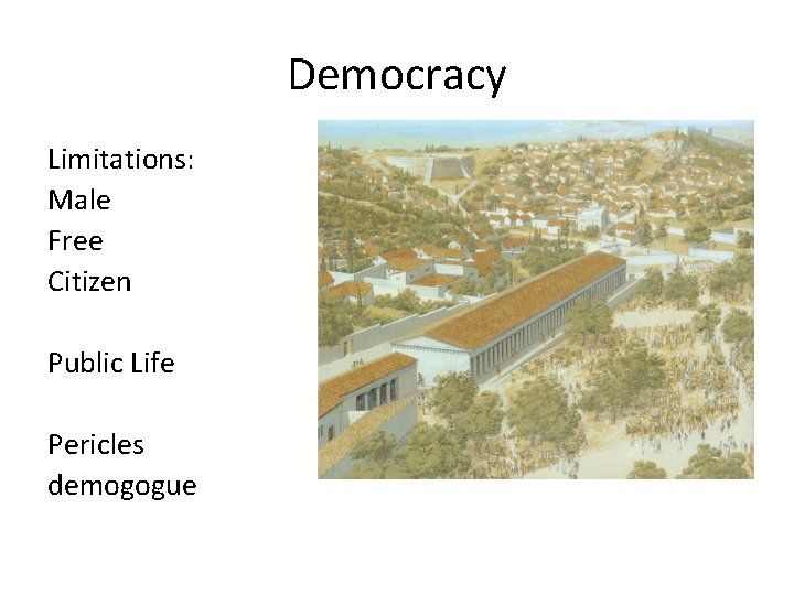Democracy Limitations: Male Free Citizen Public Life Pericles demogogue Democracy Limitations: Male Free Citizen Public Life Pericles demogogue