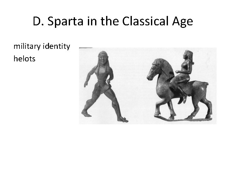 D. Sparta in the Classical Age military identity helots D. Sparta in the Classical Age military identity helots