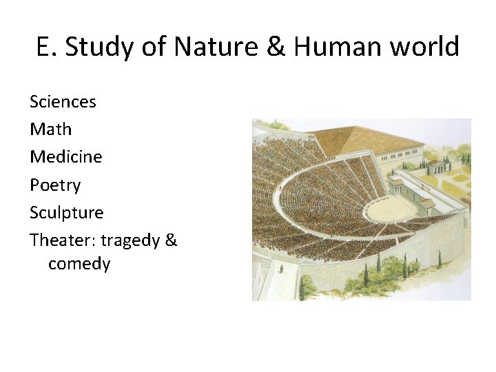 E. Study of Nature & Human world Sciences Math Medicine Poetry Sculpture Theater: tragedy E. Study of Nature & Human world Sciences Math Medicine Poetry Sculpture Theater: tragedy