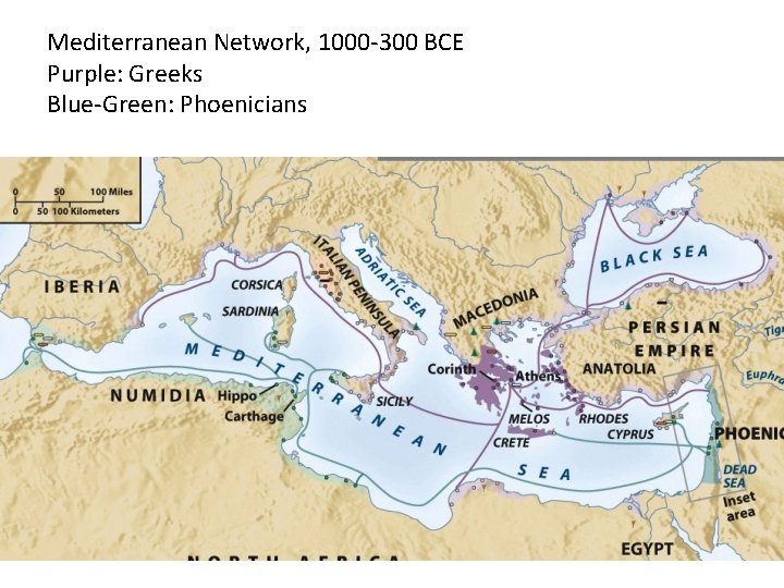 Mediterranean Network, 1000 -300 BCE Purple: Greeks Blue-Green: Phoenicians Mediterranean Network, 1000 -300 BCE Purple: Greeks Blue-Green: Phoenicians