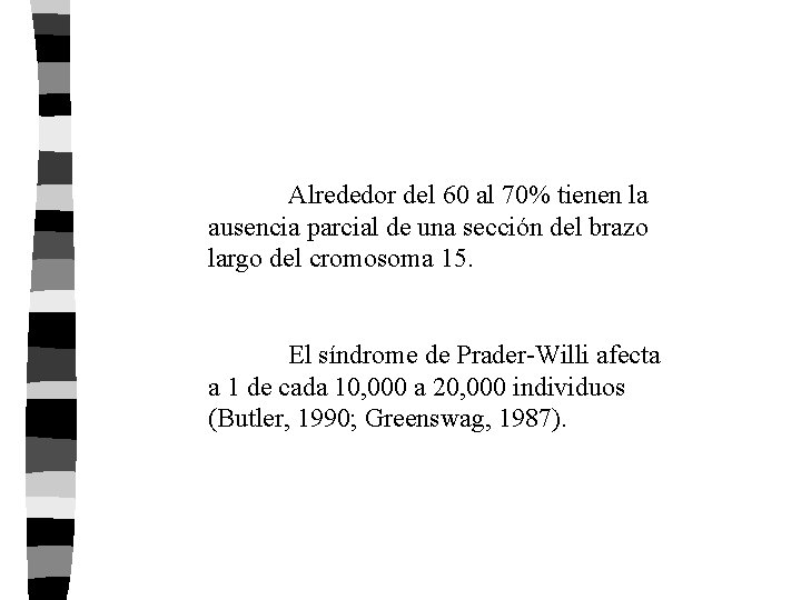 Alrededor del 60 al 70% tienen la ausencia parcial de una sección del brazo