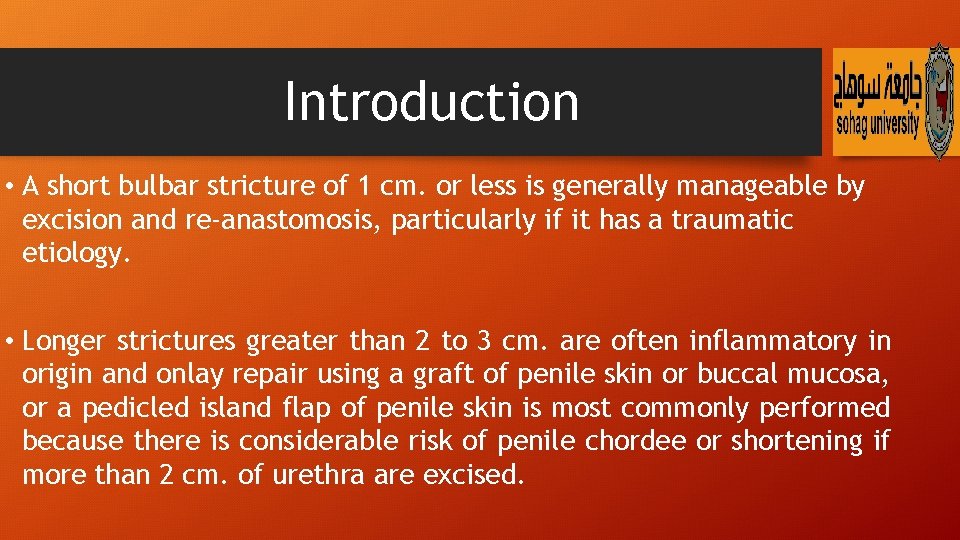 Introduction • A short bulbar stricture of 1 cm. or less is generally manageable