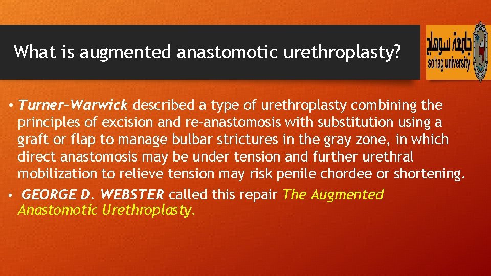 What is augmented anastomotic urethroplasty? • Turner-Warwick described a type of urethroplasty combining the