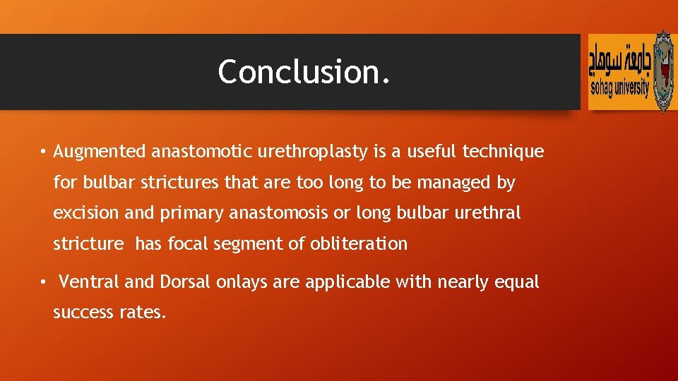Conclusion. • Augmented anastomotic urethroplasty is a useful technique for bulbar strictures that are