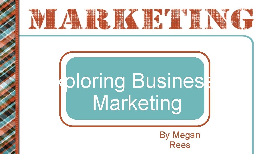 Exploring Business & Marketing By Megan Rees 