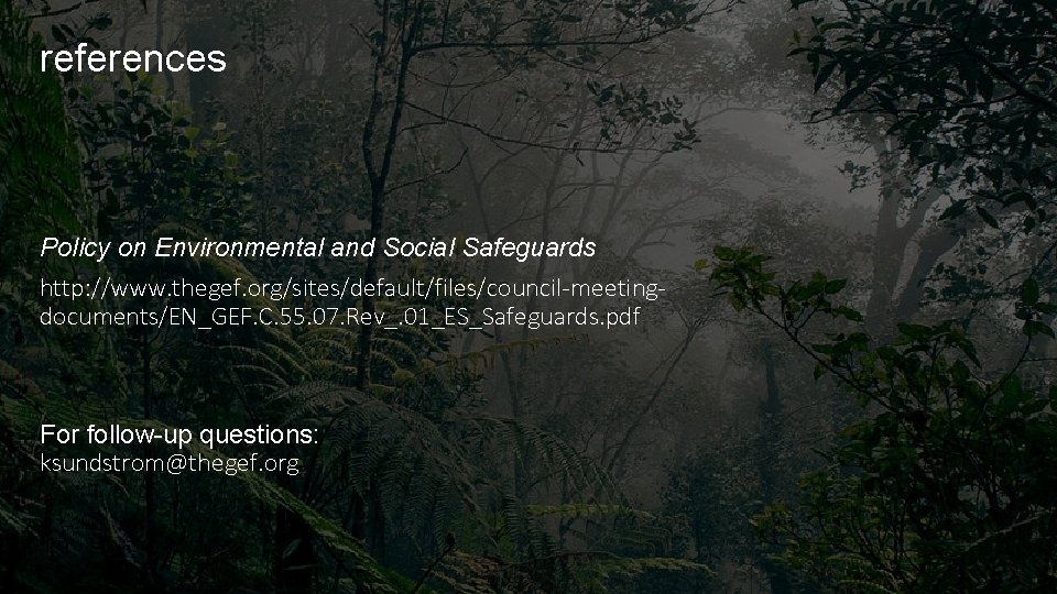 references Policy on Environmental and Social Safeguards http: //www. thegef. org/sites/default/files/council-meetingdocuments/EN_GEF. C. 55. 07. references Policy on Environmental and Social Safeguards http: //www. thegef. org/sites/default/files/council-meetingdocuments/EN_GEF. C. 55. 07.