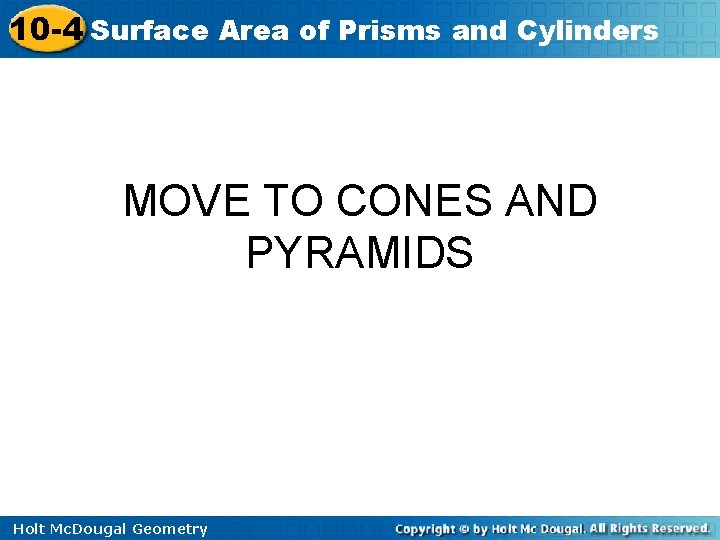 10 -4 Surface Area of Prisms and Cylinders MOVE TO CONES AND PYRAMIDS Holt