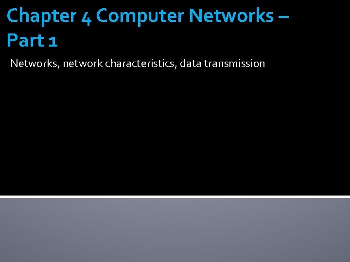 Chapter 4 Computer Networks – Part 1 Networks, network characteristics, data transmission 