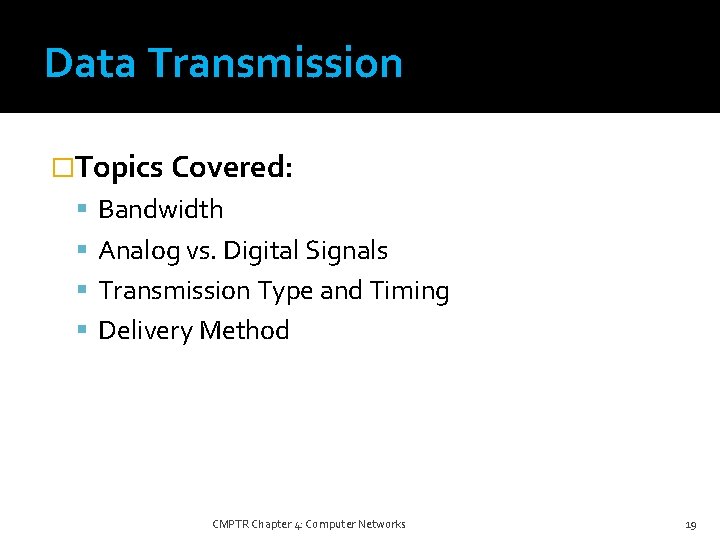 Data Transmission �Topics Covered: Bandwidth Analog vs. Digital Signals Transmission Type and Timing Delivery