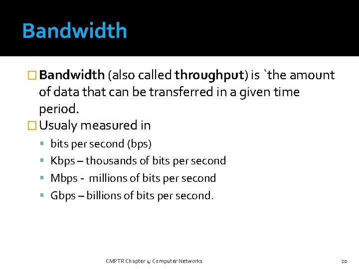 Bandwidth � Bandwidth (also called throughput) is `the amount of data that can be