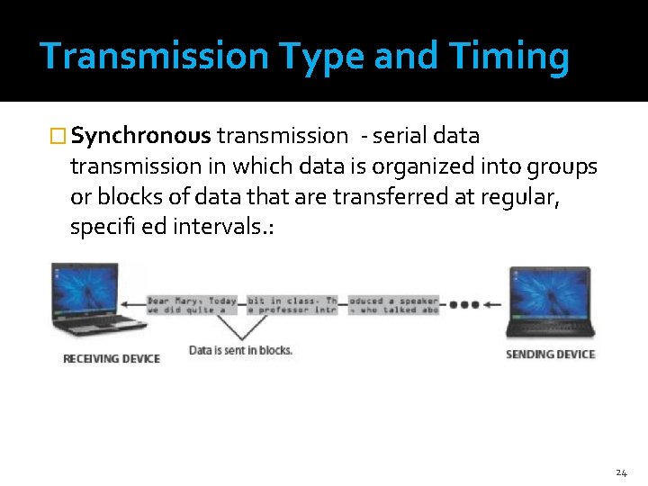 Transmission Type and Timing � Synchronous transmission - serial data transmission in which data