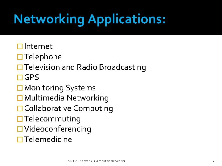 Networking Applications: � Internet � Telephone � Television and Radio Broadcasting � GPS �