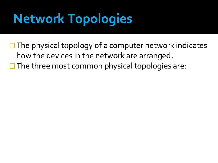 Network Topologies � The physical topology of a computer network indicates how the devices