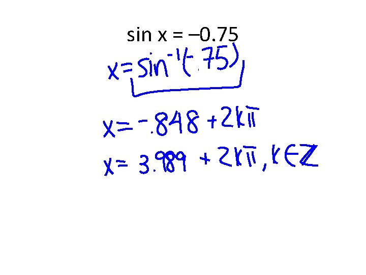 sin x = – 0. 75 