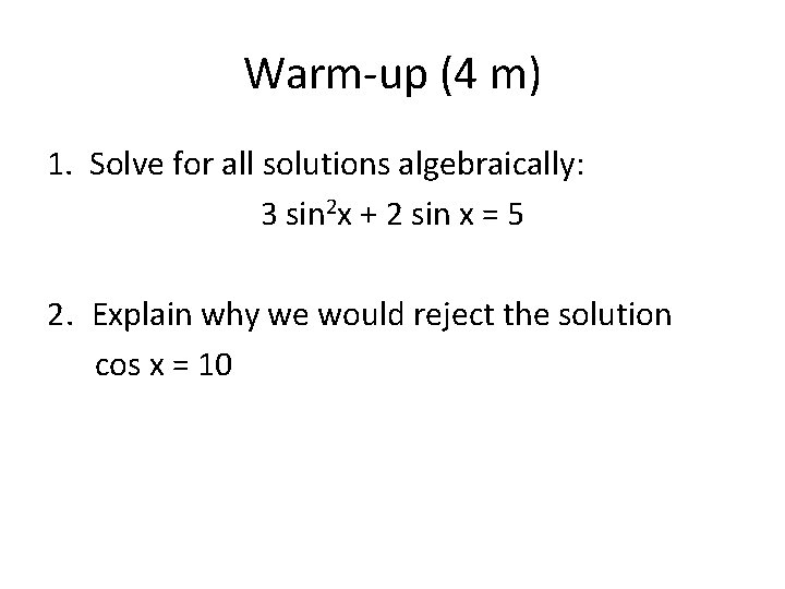 Warm-up (4 m) 1. Solve for all solutions algebraically: 3 sin 2 x +