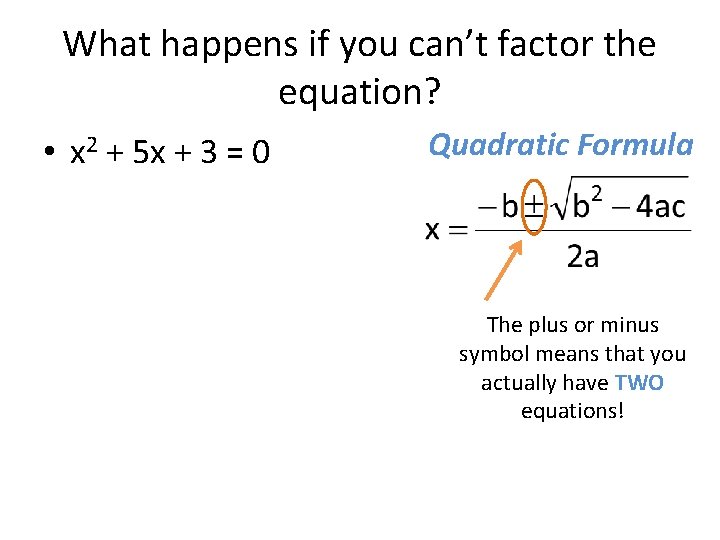 What happens if you can’t factor the equation? • x 2 + 5 x