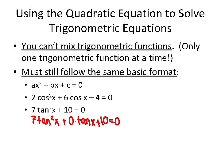 Using the Quadratic Equation to Solve Trigonometric Equations • You can’t mix trigonometric functions.
