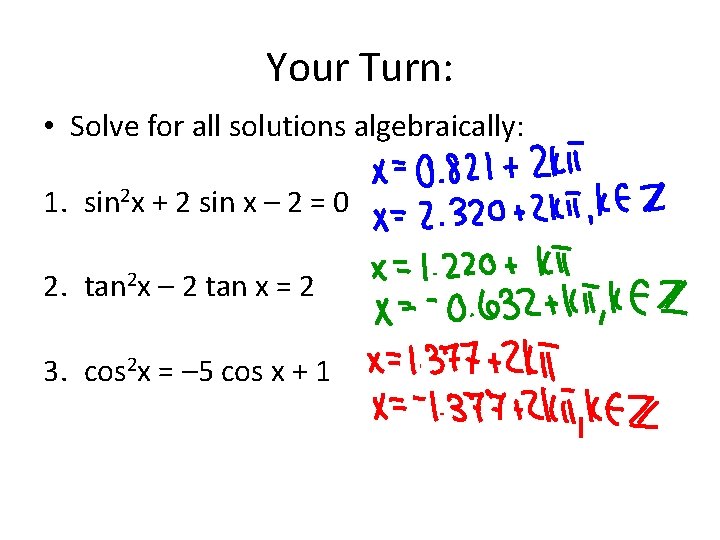 Your Turn: • Solve for all solutions algebraically: 1. sin 2 x + 2