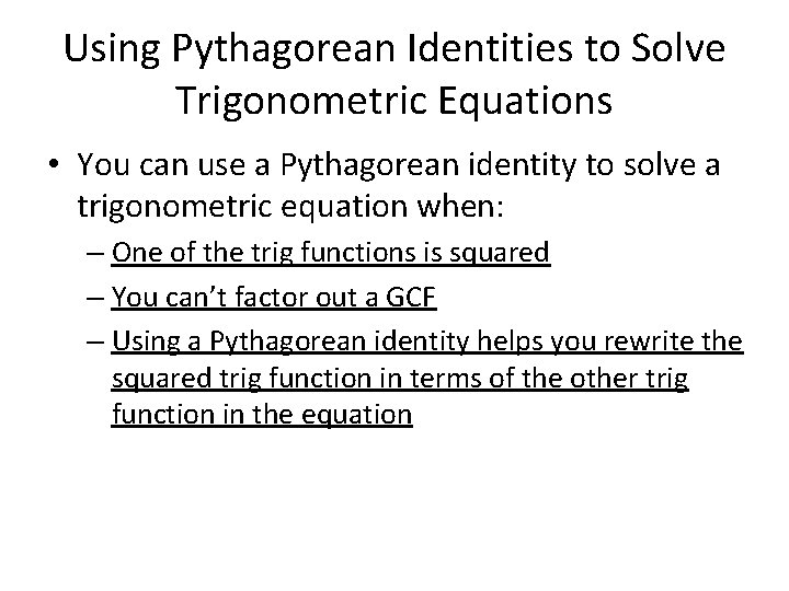 Using Pythagorean Identities to Solve Trigonometric Equations • You can use a Pythagorean identity