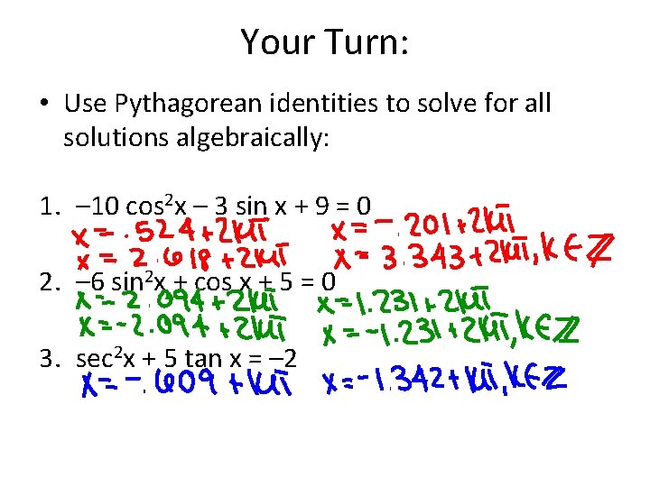 Your Turn: • Use Pythagorean identities to solve for all solutions algebraically: 1. –