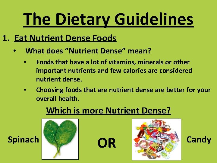 The Dietary Guidelines 1. Eat Nutrient Dense Foods • What does “Nutrient Dense” mean?