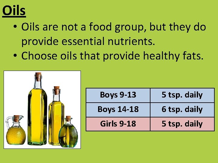 Oils • Oils are not a food group, but they do provide essential nutrients.