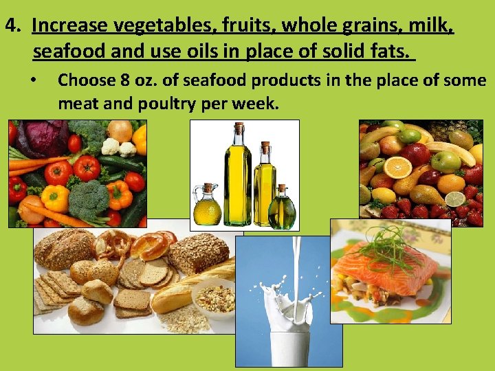 4. Increase vegetables, fruits, whole grains, milk, seafood and use oils in place of