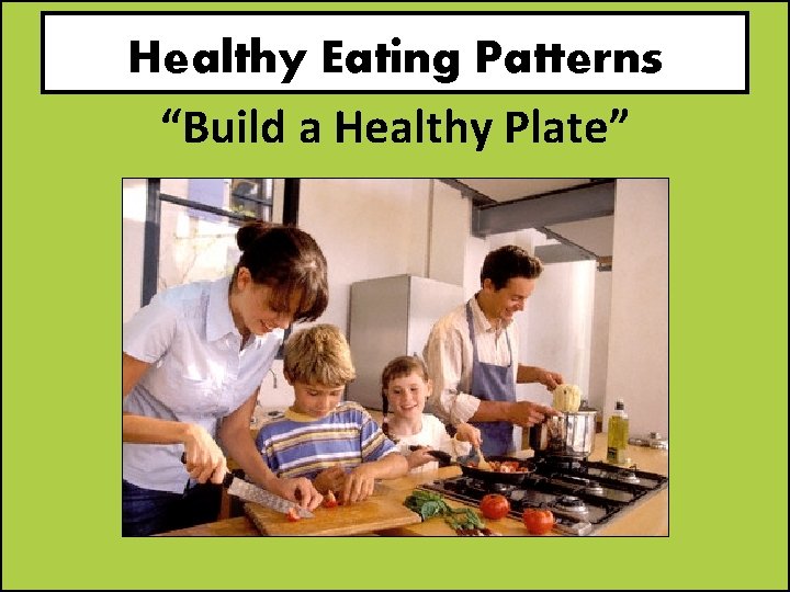 Healthy Eating Patterns “Build a Healthy Plate” 