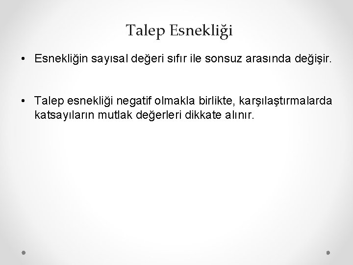 Talep Esnekliği • Esnekliğin sayısal değeri sıfır ile sonsuz arasında değişir. • Talep esnekliği