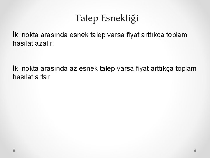 Talep Esnekliği İki nokta arasında esnek talep varsa fiyat arttıkça toplam hasılat azalır. İki