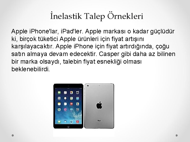 İnelastik Talep Örnekleri Apple i. Phone'lar, i. Pad'ler. Apple markası o kadar güçlüdür ki,