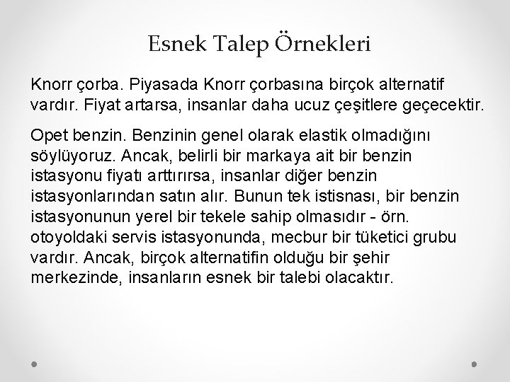 Esnek Talep Örnekleri Knorr çorba. Piyasada Knorr çorbasına birçok alternatif vardır. Fiyat artarsa, insanlar