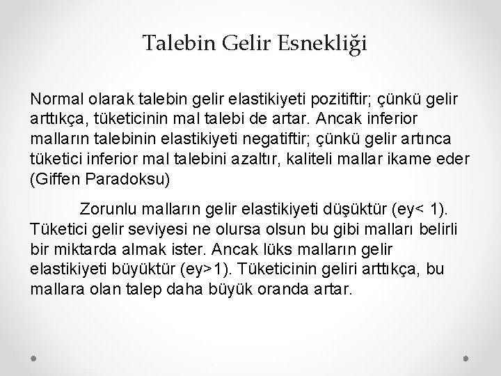 Talebin Gelir Esnekliği Normal olarak talebin gelir elastikiyeti pozitiftir; çünkü gelir arttıkça, tüketicinin mal